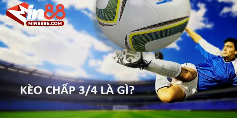 Tìm hiểu về kèo bóng đá 3/4 cực hay