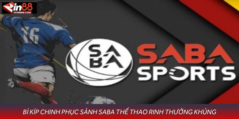 Bí kíp chinh phục sảnh Saba thể thao rinh thưởng khủng